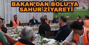 ULAŞTIRMA BAKANI SAHURU BOLU’DA İŞÇİLERLE YAPTI