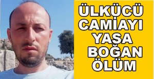 ÜLKÜCÜ CAMİAYI YASA BOĞAN ÖLÜM