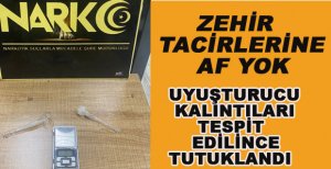 UYUŞTURUCU KALINTISI TESPİT EDİLİNCE TUTUKLANDI