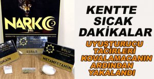 UYUŞTURUCU TACİRLERİ KOVALAMACANIN ARDINDAN YAKALANDI