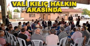 VALİ KILIÇ HALKIN ARASINDA