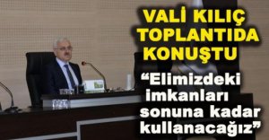 VALİ KILIÇ TOPLANTIDA KONUŞTU