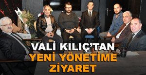 VALİ KILIÇ'TAN YENİ YÖNETİME ZİYARET