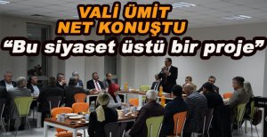VALİ ÜMİT SON NOKTAYI KOYDU. SİYASET ÜSTÜ BİR PROJE