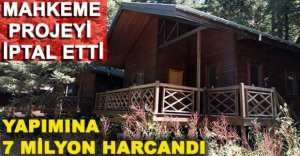 YAPIMINA 7 MİLYON HARCANAN PROJEYİ MAHKEME İPTAL ETTİ