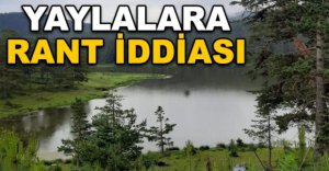 YAYLALARA RANT İDDİASI