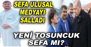 YENİ TOSUNCUK SEFA MI?