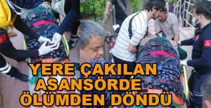 YERE ÇAKILAN ASANSÖRDE ÖLÜMDEN DÖNDÜ