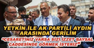 YETKİN’DEN AK PARTİLİ AYDIN’A: CESARETİNİZ VARSA SİZİ İZZET BAYSAL CADDESİNDE GÖRMEK İSTERİZ