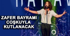 ZAFER BAYRAMI COŞKUYLA KUTLANACAK