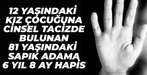 12 YAŞINDAKİ KIZA SAPIKLIK YAPAN YAŞLI ADAMA 6 YIL HAPİS