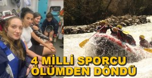 4 MİLLİ SPORCU ÖLÜMDEN DÖNDÜ