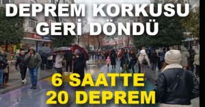 6 SAATTE 20 DEPREM MEYDANA GELDİ