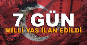 7 GÜN MİLLİ YAS İLAN EDİLDİ