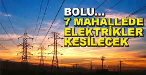 7 MAHALLEDE ELEKTRİK KESİNTİSİ YAŞANACAK
