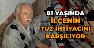 81 YAŞINDA İLÇENİN TUZ İHTİYACINI KARŞILIYOR