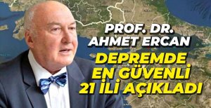 AHMET ERCAN DEPREME KARŞI GÜVENLİ 21 İLİ AÇIKLADI