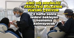 AİBÜ DİŞ FAKÜLTESİ BÖLGENİN YÜKÜNÜ ÇEKİYOR