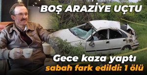 AİLESİ HABER ALAMIYORDU, KAZADA ÖLDÜĞÜ ORTAYA ÇIKTI...