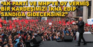 "AK PARTİ VE MHP'YE OY VEREN BİR SEÇMENİ İKNA EDİN"