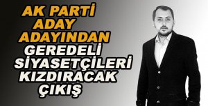 AK PARTİLİ ADAY ADAYINDAN GEREDELİ SİYASETÇİLERİ KIZDIRACAK ÇIKIŞ
