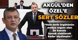 AKGÜL'DEN ÖZEL'E SERT SÖZLER