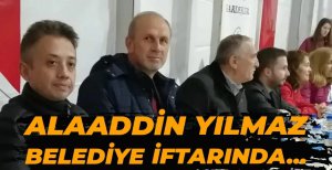 ALAADDİN YILMAZ BELEDİYE İFTARINDA...