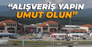 “ALIŞVERİŞ YAPIN UMUT OLUN”