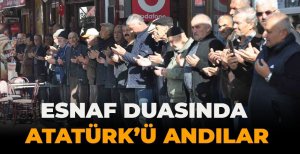 ASIRLARDIR SÜRDÜRDÜKLERİ ESNAF DUASINDA ATATÜRK’Ü ANDILAR
