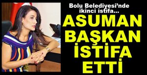 ASUMAN ŞENTÜRK TEKİN İSTİFA ETTİ
