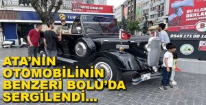 ATATÜRK'ÜN OTOMOBİLİNİN BENZERİ BOLU'DA SERGİLENDİ