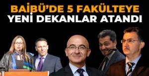 BAİBÜ'DE 5 FAKÜLTEYE YENİ DEKAN...