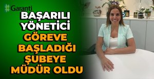 BAŞARILI YÖNETİCİ DEMET VELİOĞLU GÖREVE BAŞLADIĞI ŞUBEYE MÜDÜR OLDU