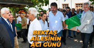 BEKTAŞ AİLESİNİN ACI GÜNÜ...