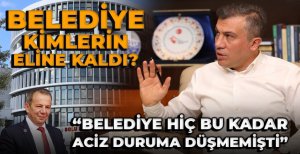 "BELEDİYE BU KADAR ACİZ DURUMA DÜŞMEMİŞTİ"
