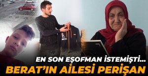BERAT’IN AİLESİ GELECEK İYİ HABERİ BEKLİYOR