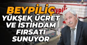 BEYPİLİÇ, YÜKSEK ÜCRET VE İSTİHDAM FIRSATI SUNUYOR