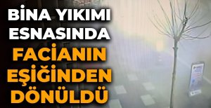 BİNA YIKIMI ESNASINDA FACİANIN EŞİĞİNDEN DÖNÜLDÜ
