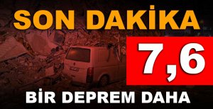 7,6 ŞİDDETİNDE BİR DEPREM DAHA…