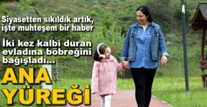 BÖBREĞİNİ BAĞIŞLAYARAK EVLADININ HAYATINI GÖNDERDİ...