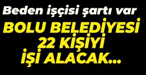 BOLU BELEDİYESİ ŞİRKETİ 22 PERSONEL ALACAK