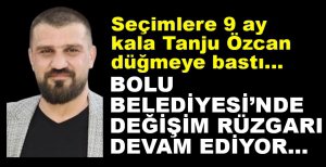 BOLU BELEDİYESİ'NDE DEĞİŞİM DEVAM EDİYOR...