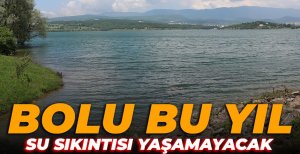 BOLU BU YIL SU SIKINTISI YAŞAMAYACAK...