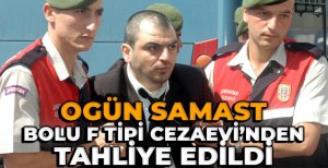 BOLU F TİPİ CEZAEVİ'NDEN OGÜN SAMAST ŞARTLI TAHLİYE EDİLDİ