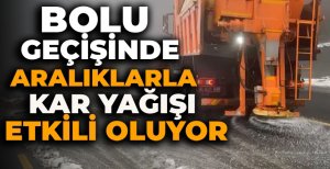 BOLU GEÇİŞİNDE ARALIKLARLA KAR YAĞIŞI ETKİLİ OLUYOR