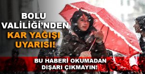 BOLU VALİLİĞİ'NDEN KAR YAĞIŞI UYARISI!