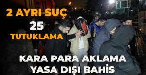 BOLU VE İSTANBUL'DA 2 AYRI SUÇTAN 25 TUTUKLAMA