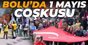 BOLU'DA 1 MAYIS COŞKUSU