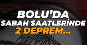 BOLU'DA 2 DEPREM...
