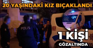 BOLU’DA 20 YAŞINDAKİ GENÇ KIZ BIÇAKLA YARALANDI: 1 GÖZALTI…